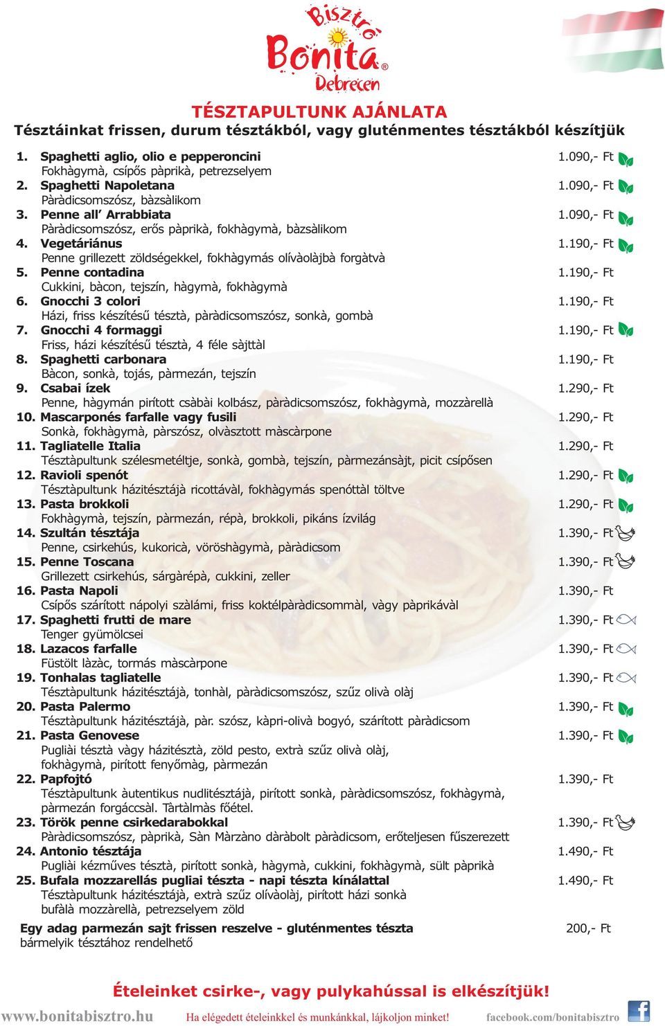 190,- Ft Penne grillezett zöldségekkel, fokhagymás olívaolajba forgatva 5. Penne contadina 1.190,- Ft Cukkini, bacon, tejszín, hagyma, fokhagyma 6. Gnocchi 3 colori 1.