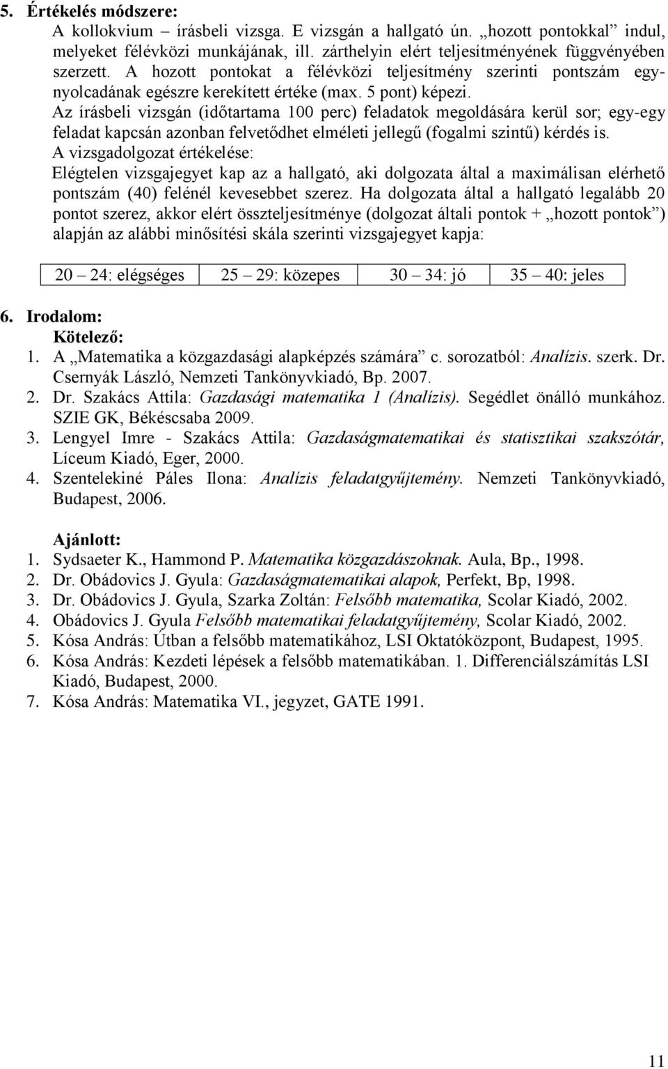 Az írásbeli vizsgán (időtartama 100 perc) feladatok megoldására kerül sor; egy-egy feladat kapcsán azonban felvetődhet elméleti jellegű (fogalmi szintű) kérdés is.