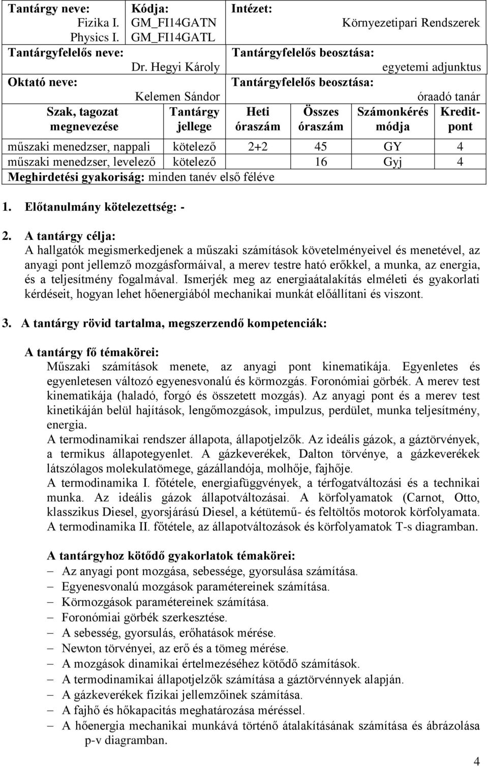 műszaki menedzser, levelező kötelező 16 Gyj 4 Meghirdetési gyakoriság: minden tanév első féléve 1.