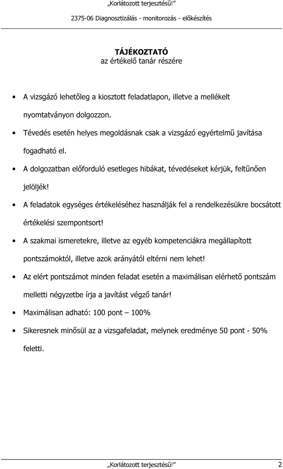 A feladatok egységes értékeléséhez használják fel a rendelkezésükre bocsátott értékelési szempontsort!