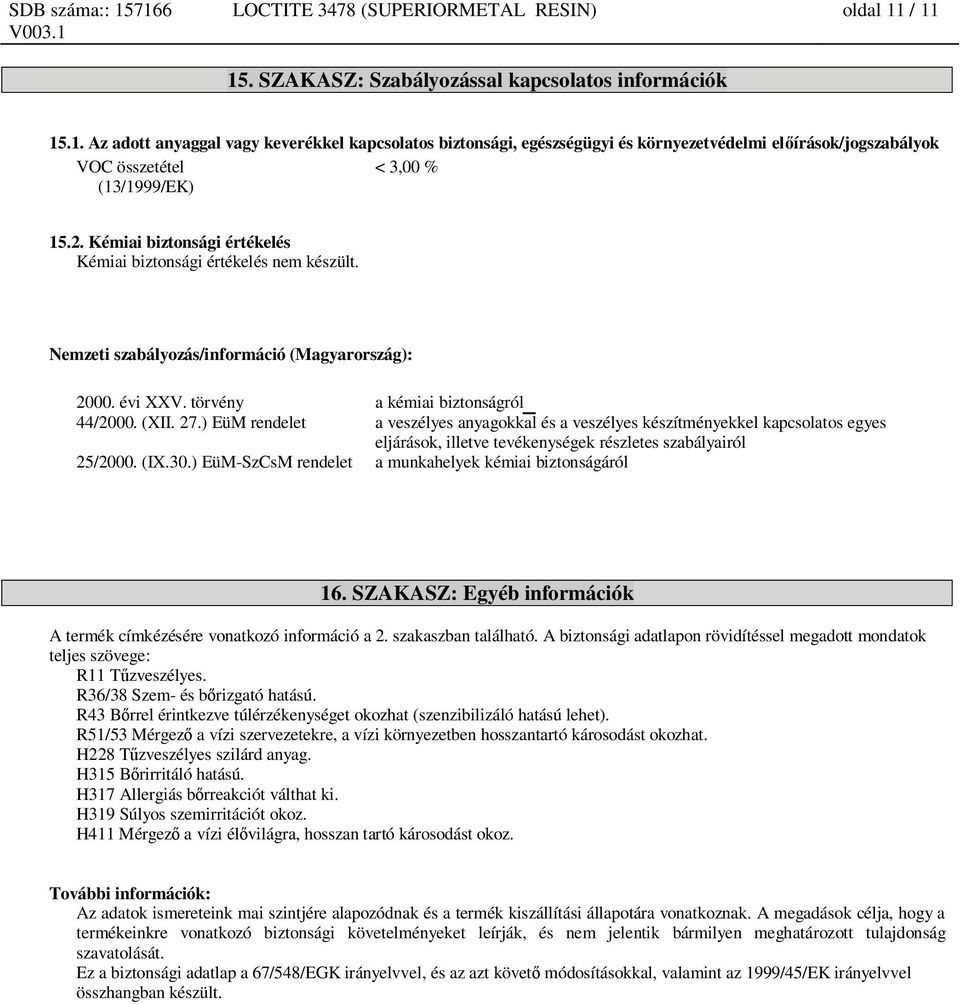 ) EüM rendelet a veszélyes anyagokkal és a veszélyes készítményekkel kapcsolatos egyes eljárások, illetve tevékenységek részletes szabályairól 25/2000. (IX.30.