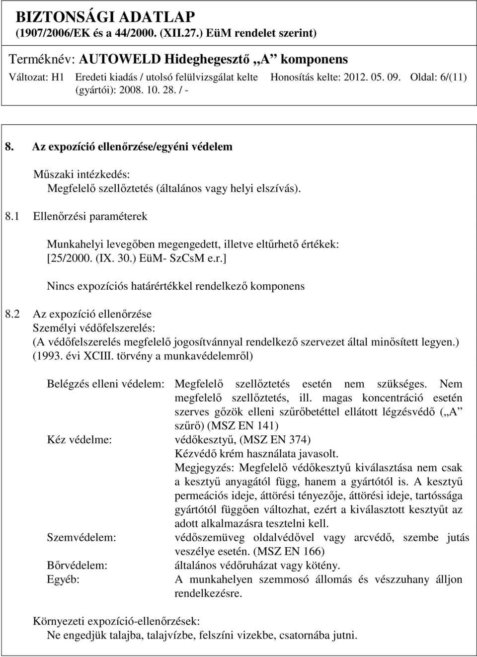 2 Az expozíció ellenőrzése Személyi védőfelszerelés: (A védőfelszerelés megfelelő jogosítvánnyal rendelkező szervezet által minősített legyen.) (1993. évi XCIII.