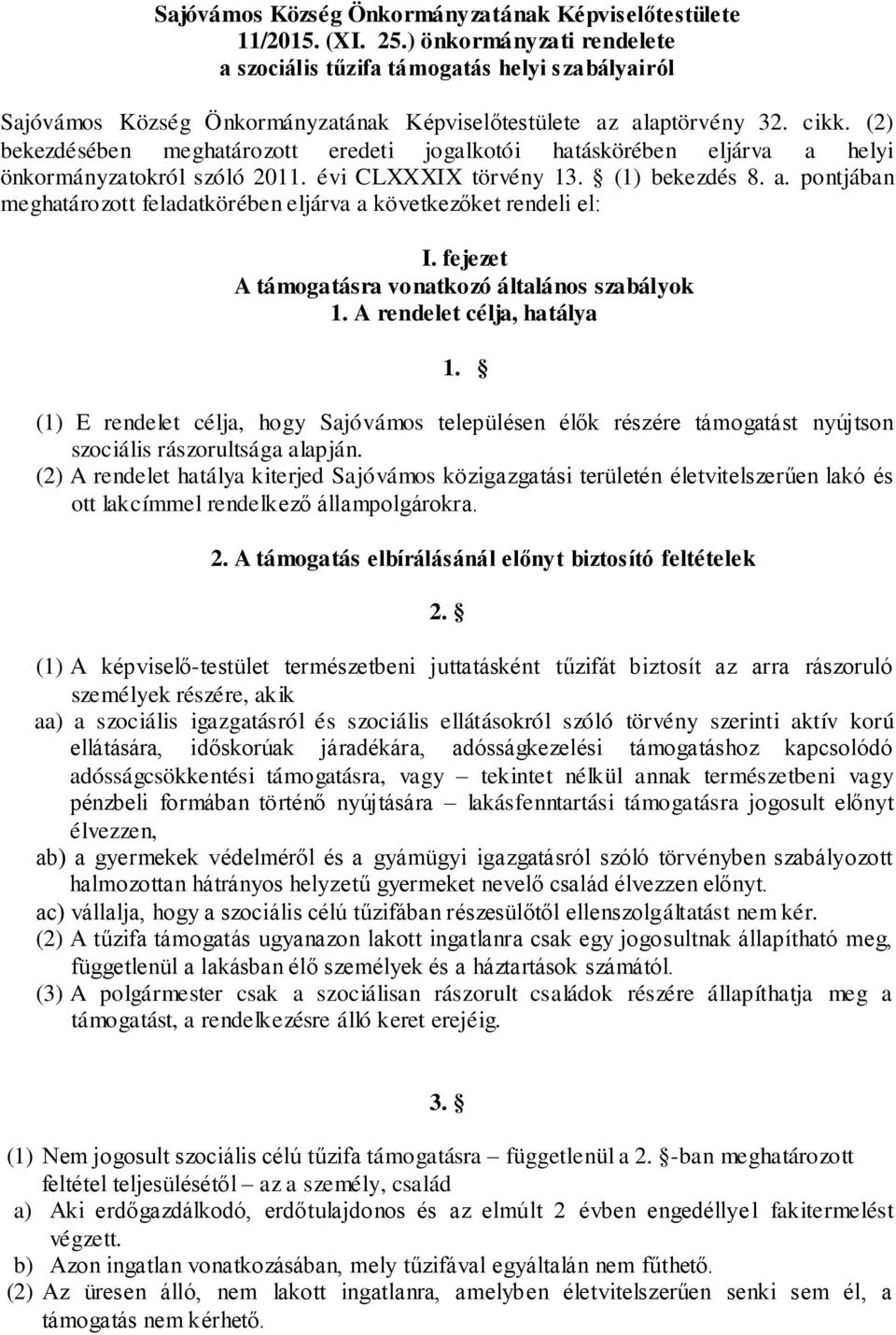 (2) bekezdésében meghatározott eredeti jogalkotói hatáskörében eljárva a helyi önkormányzatokról szóló 2011. évi CLXXXIX törvény 13. (1) bekezdés 8. a. pontjában meghatározott feladatkörében eljárva a következőket rendeli el: I.