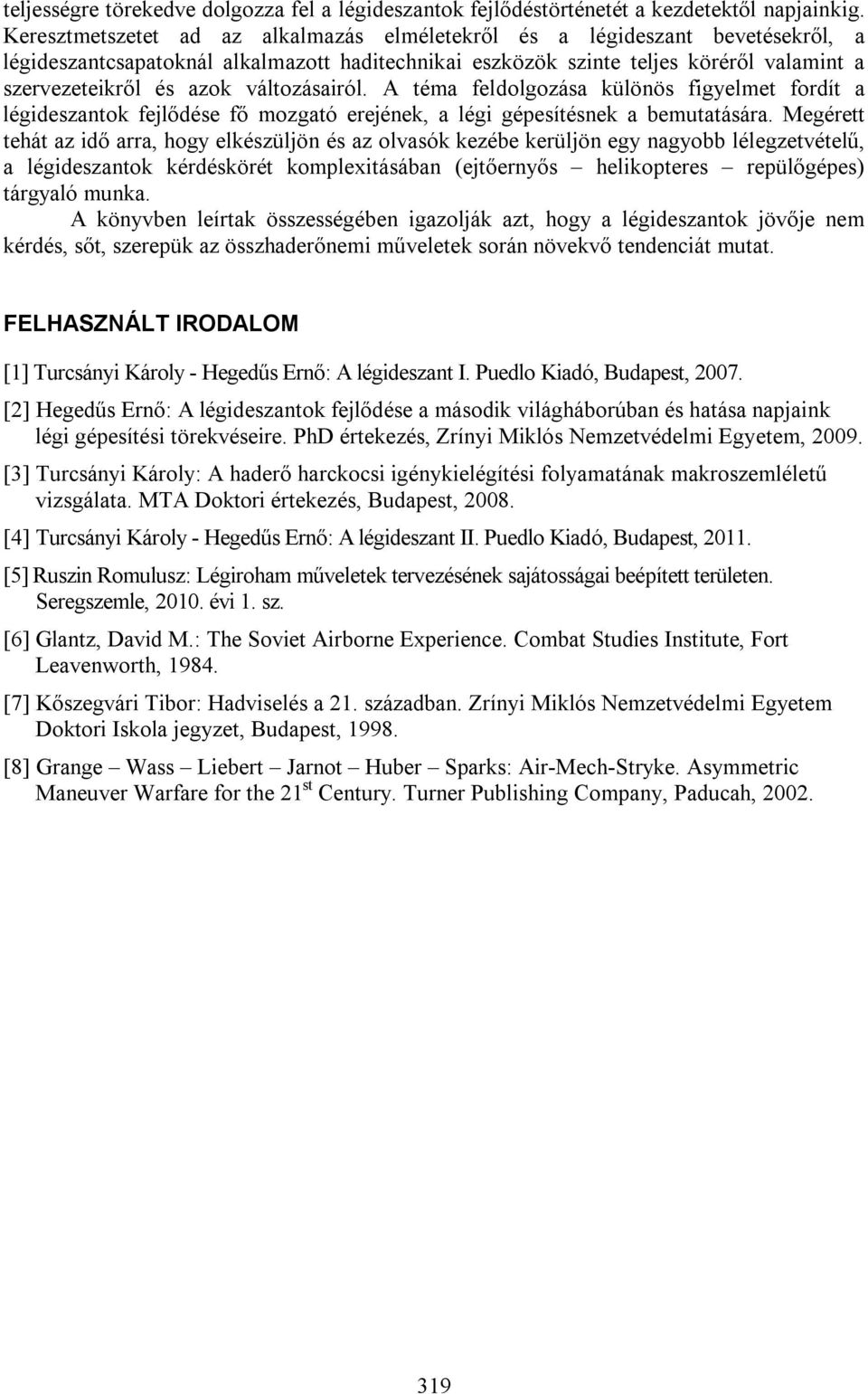 változásairól. A téma feldolgozása különös figyelmet fordít a légideszantok fejlődése fő mozgató erejének, a légi gépesítésnek a bemutatására.