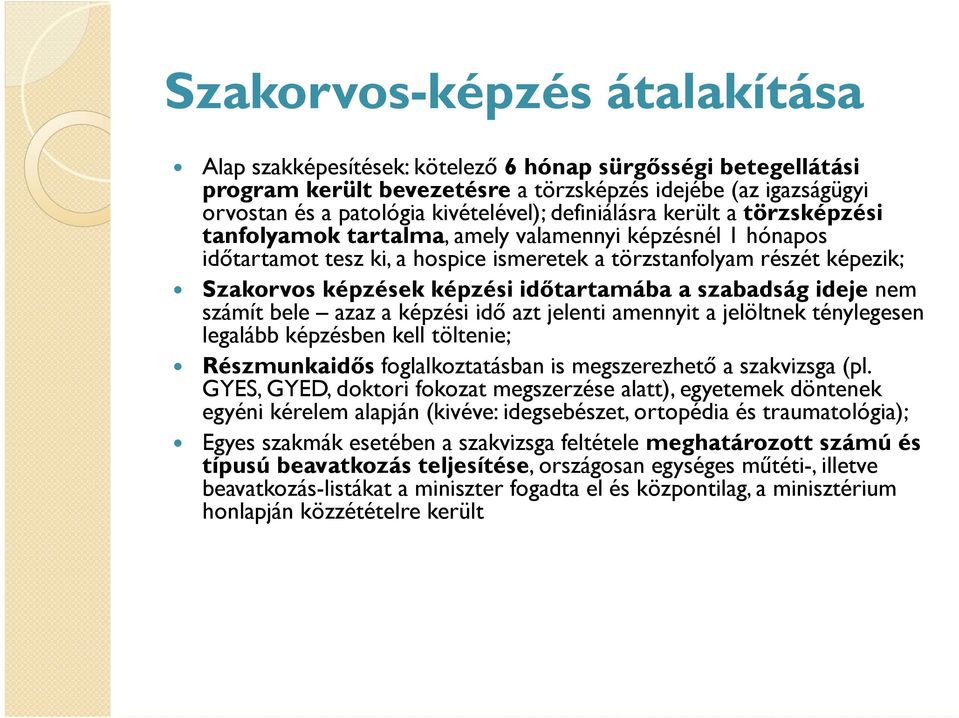 időtartamába a szabadság ideje nem számít bele azaz a képzési idő azt jelenti amennyit a jelöltnek ténylegesen legalább képzésben kell töltenie; Részmunkaidős foglalkoztatásban is megszerezhető a