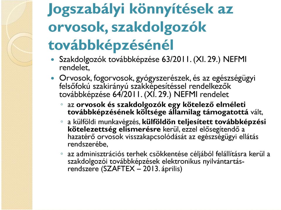 ) NEFMI rendelet az orvosok és szakdolgozók egy kötelező elméleti továbbképzésének költsége államilag támogatottá vált, a külföldi munkavégzés, külföldön teljesített továbbképzési