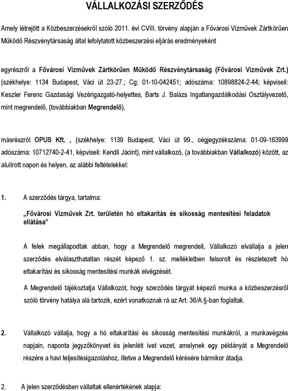 (Fővárosi Vízművek Zrt.) (székhelye: 1134 Budapest, Váci út 23-27.; Cg: 01-10-042451; adószáma: 10898824-2-44; képviseli: Keszler Ferenc Gazdasági Vezérigazgató-helyettes, Barts J.