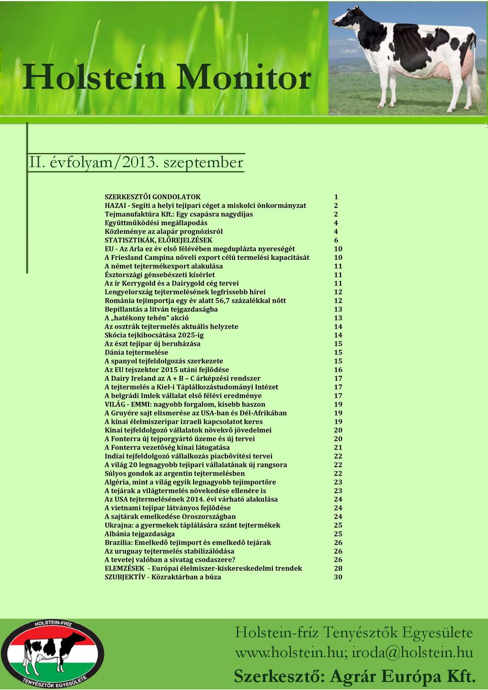 Campina növeli export célú termelési kapacitását 10 A német tejtermékexport alakulása 11 Észtországi génsebészeti kísérlet 11 Az ír Kerrygold és a Dairygold cég tervei 11 Lengyelország