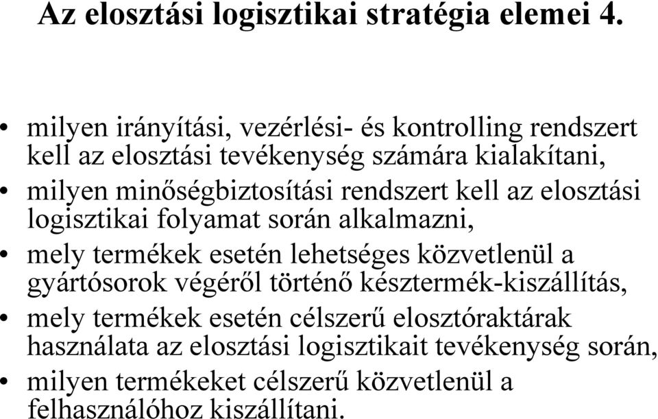 minőségbiztosítási rendszert kell az elosztási logisztikai folyamat során alkalmazni, mely termékek esetén lehetséges