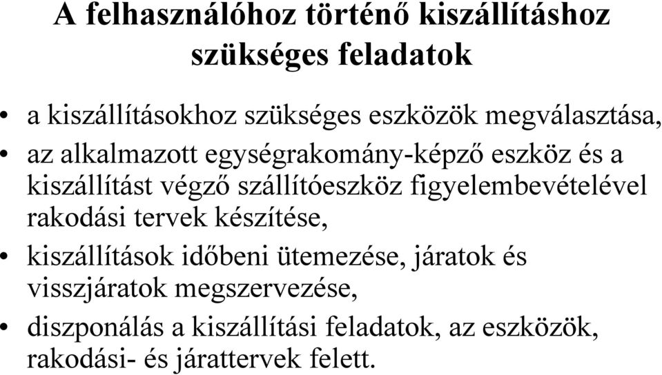 figyelembevételével rakodási tervek készítése, kiszállítások időbeni ütemezése, járatok és