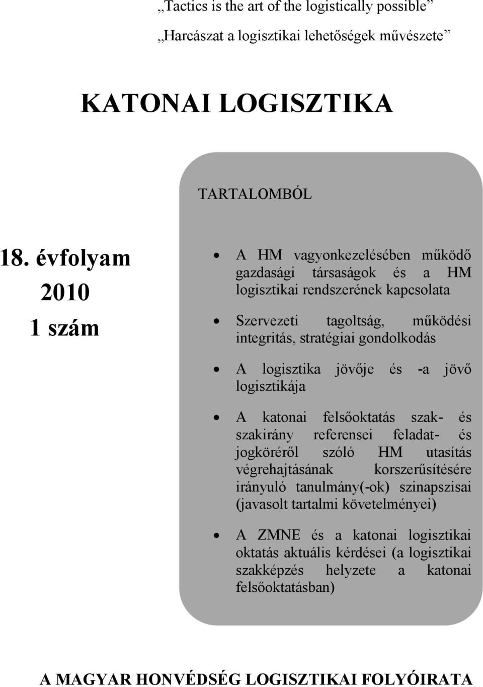 gondolkodás A logisztika jövője és -a jövő logisztikája A katonai felsőoktatás szak- és szakirány referensei feladat- és jogköréről szóló HM utasítás végrehajtásának