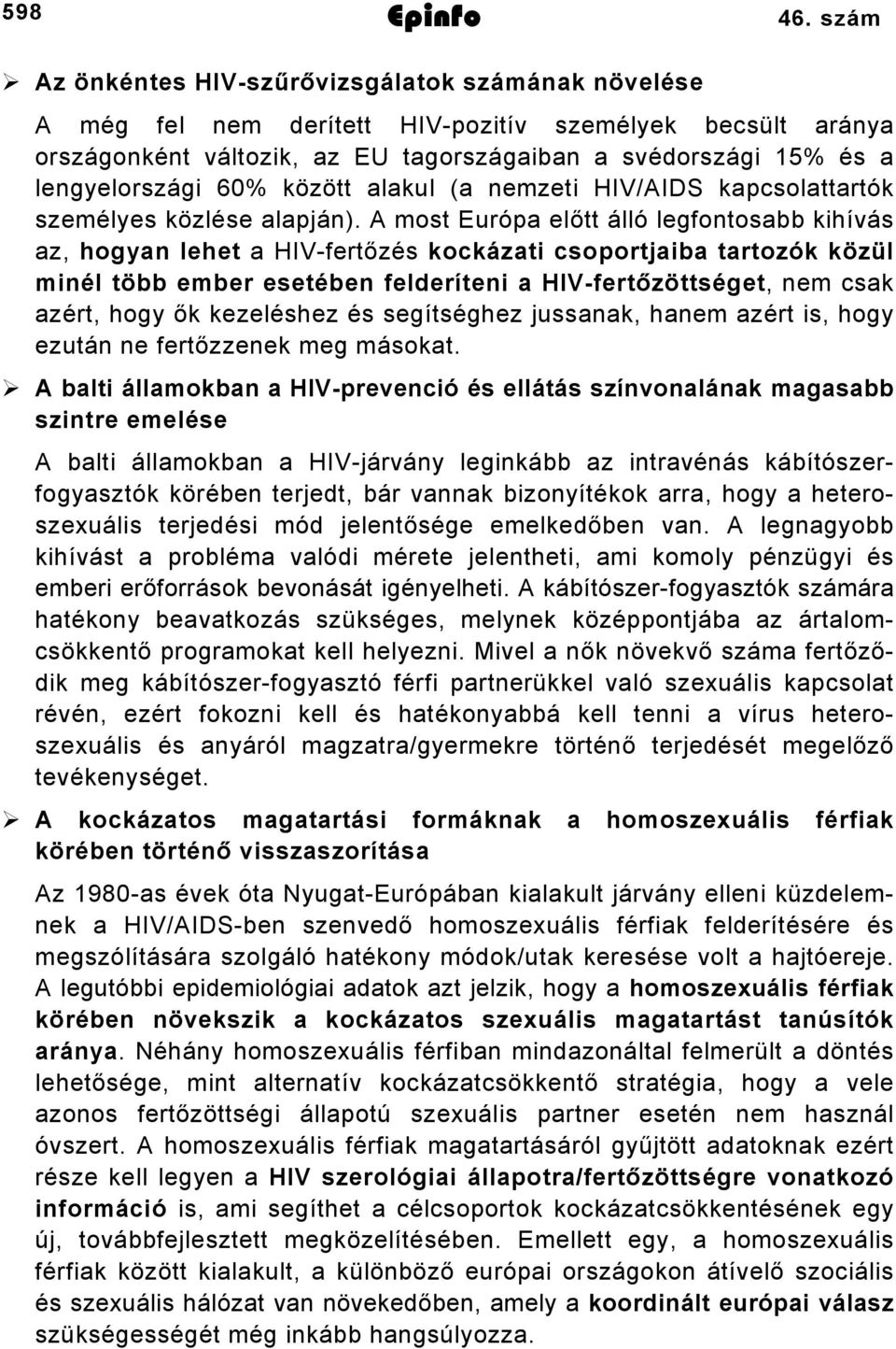 60% között alakul (a nemzeti HIV/AIDS kapcsolattartók személyes közlése alapján).