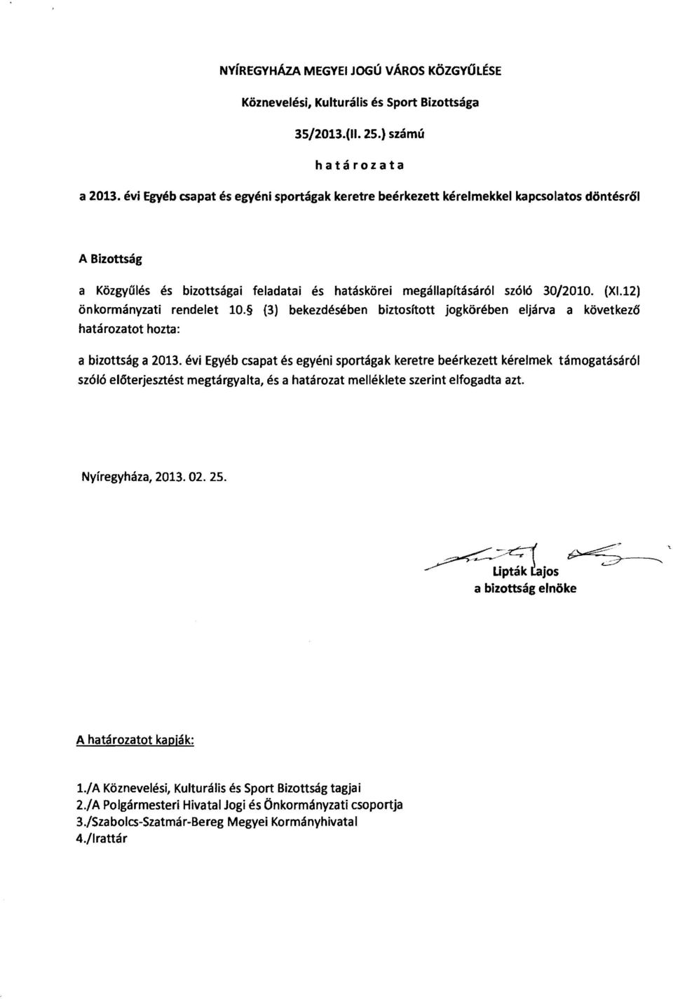 12) önkormányzati rendelet 10. {3} bekezdésében biztosított jogkörében eljárva a következó határozatot hozta: a bizottság a 2013.