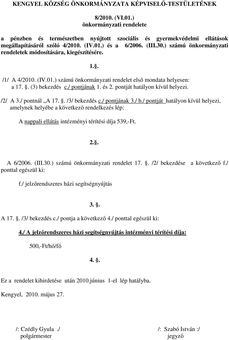 / pontjának 1. és 2. pontját hatályon kívül helyezi. /2/ A 3./ pontnál A 17.. /3/ be