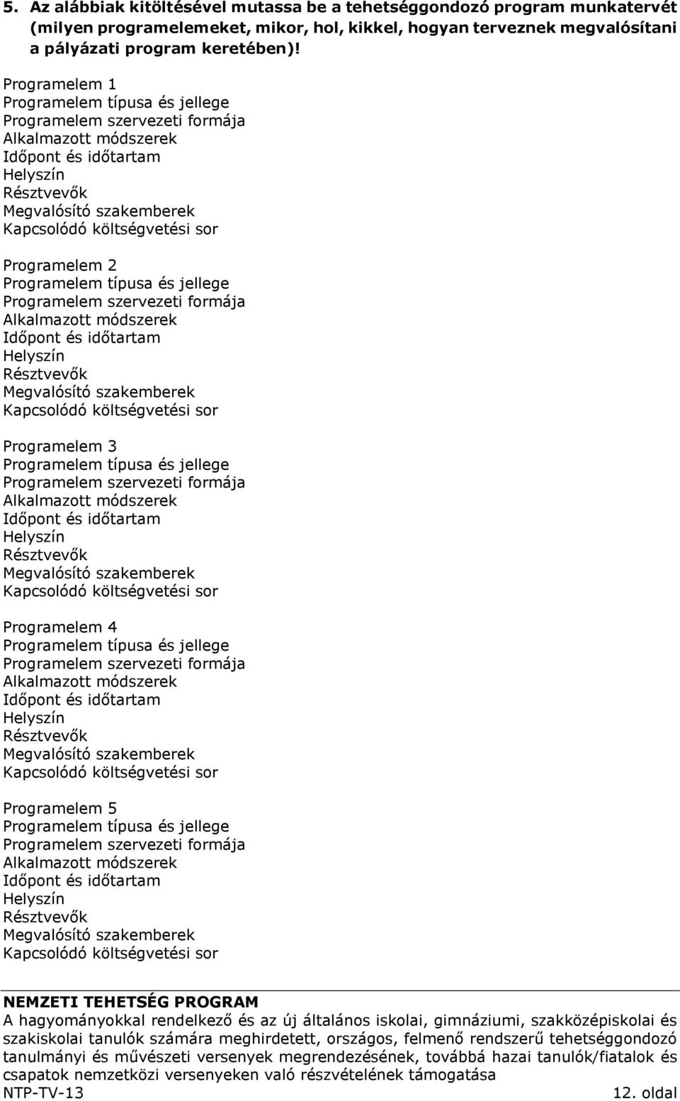 Programelem 2 Programelem típusa és jellege Programelem szervezeti formája Alkalmazott módszerek Időpont és időtartam Helyszín Résztvevők Megvalósító szakemberek Kapcsolódó költségvetési sor