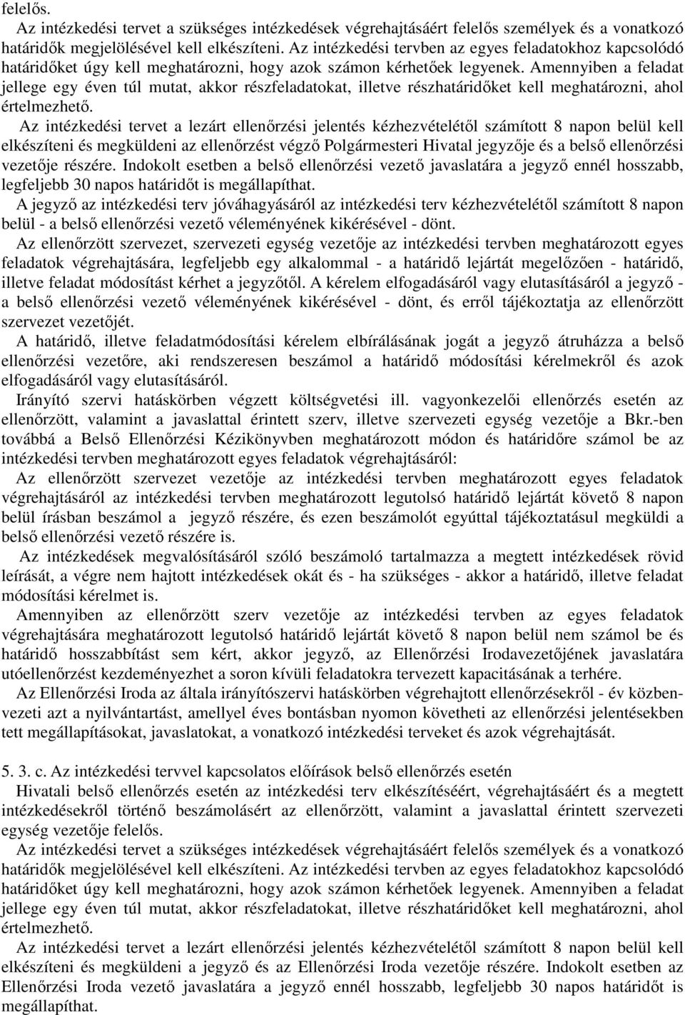 Amennyiben a feladat jellege egy éven túl mutat, akkor részfeladatokat, illetve részhatáridőket kell meghatározni, ahol értelmezhető.