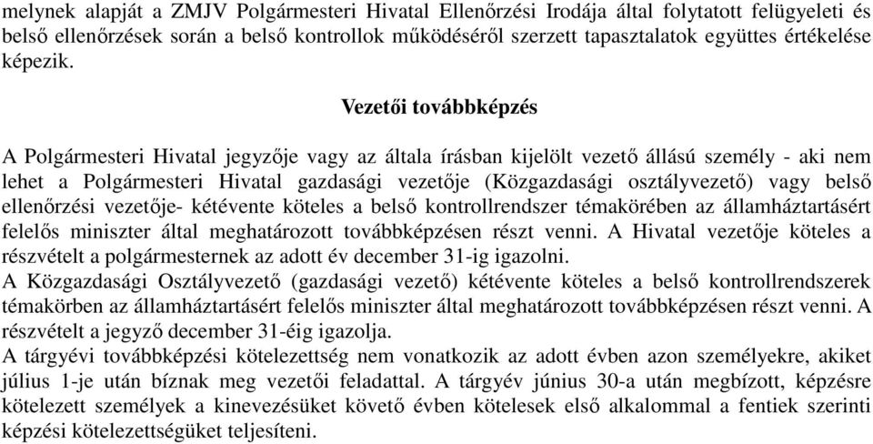 Vezetői továbbképzés A Polgármesteri Hivatal jegyzője vagy az általa írásban kijelölt vezető állású személy - aki nem lehet a Polgármesteri Hivatal gazdasági vezetője (Közgazdasági osztályvezető)