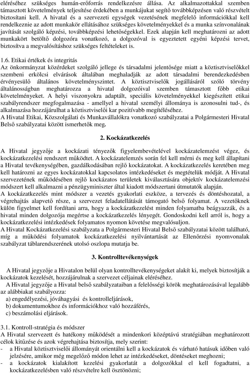 A hivatal és a szervezeti egységek vezetésének megfelelő információkkal kell rendelkeznie az adott munkakör ellátásához szükséges követelményekkel és a munka színvonalának javítását szolgáló képzési,