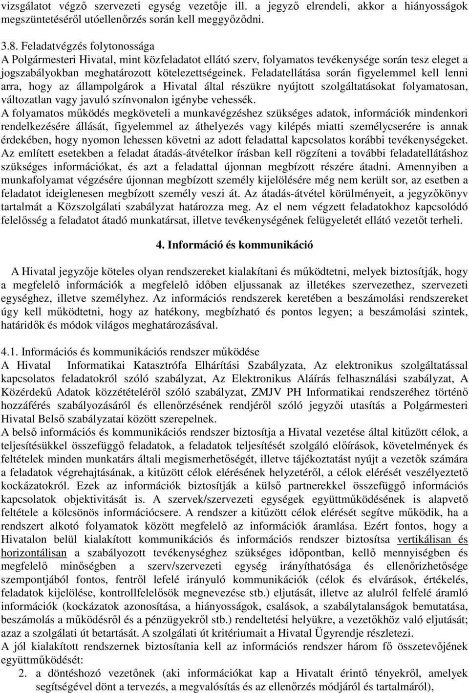 Feladatellátása során figyelemmel kell lenni arra, hogy az állampolgárok a Hivatal által részükre nyújtott szolgáltatásokat folyamatosan, változatlan vagy javuló színvonalon igénybe vehessék.