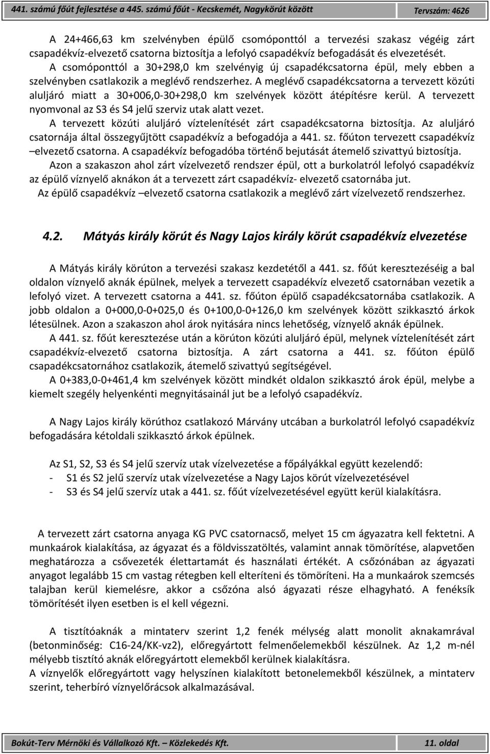 befogadását és elvezetését. A csomóponttól a 30+298,0 km szelvényig új csapadékcsatorna épül, mely ebben a szelvényben csatlakozik a meglévő rendszerhez.