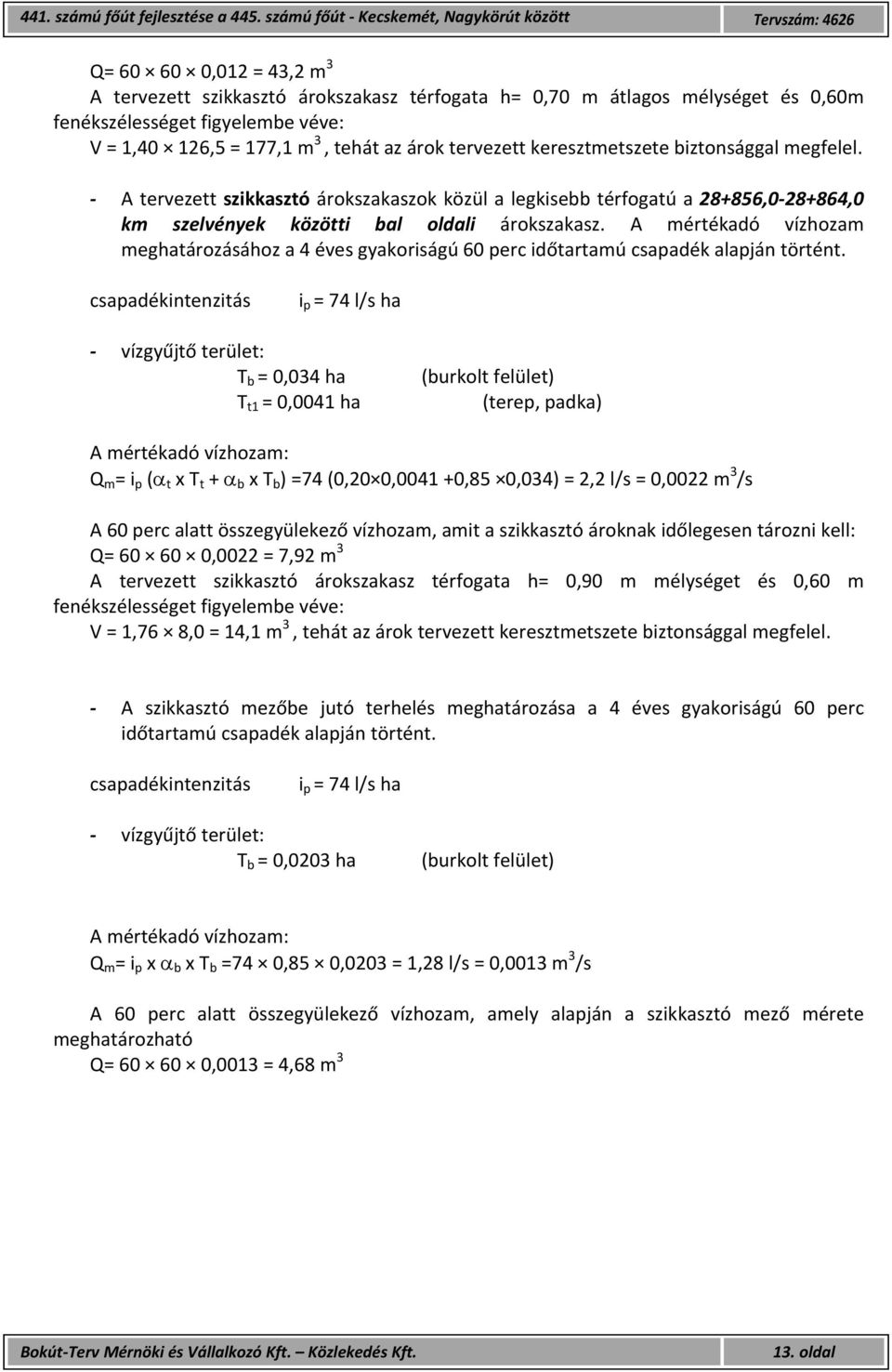 1,40 126,5 = 177,1 m 3, tehát az árok tervezett keresztmetszete biztonsággal megfelel.