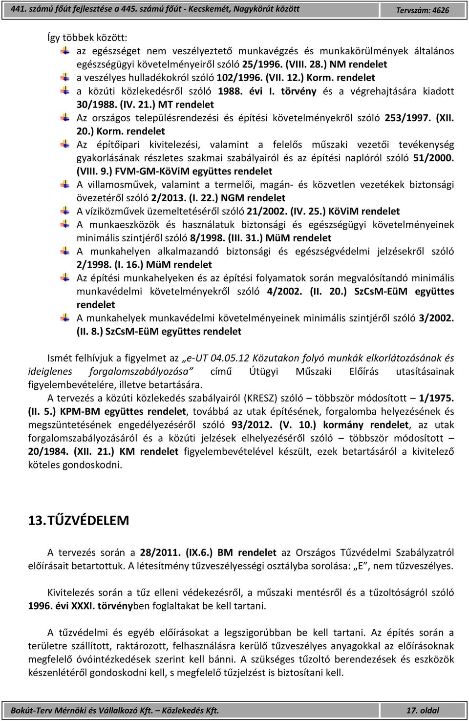 28.) NM rendelet a veszélyes hulladékokról szóló 102/1996. (VII. 12.) Korm. rendelet a közúti közlekedésről szóló 1988. évi I. törvény és a végrehajtására kiadott 30/1988. (IV. 21.