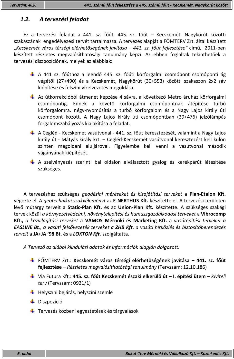 Az ebben foglaltak tekinthetőek a tervezési diszpozíciónak, melyek az alábbiak: A 441 sz.