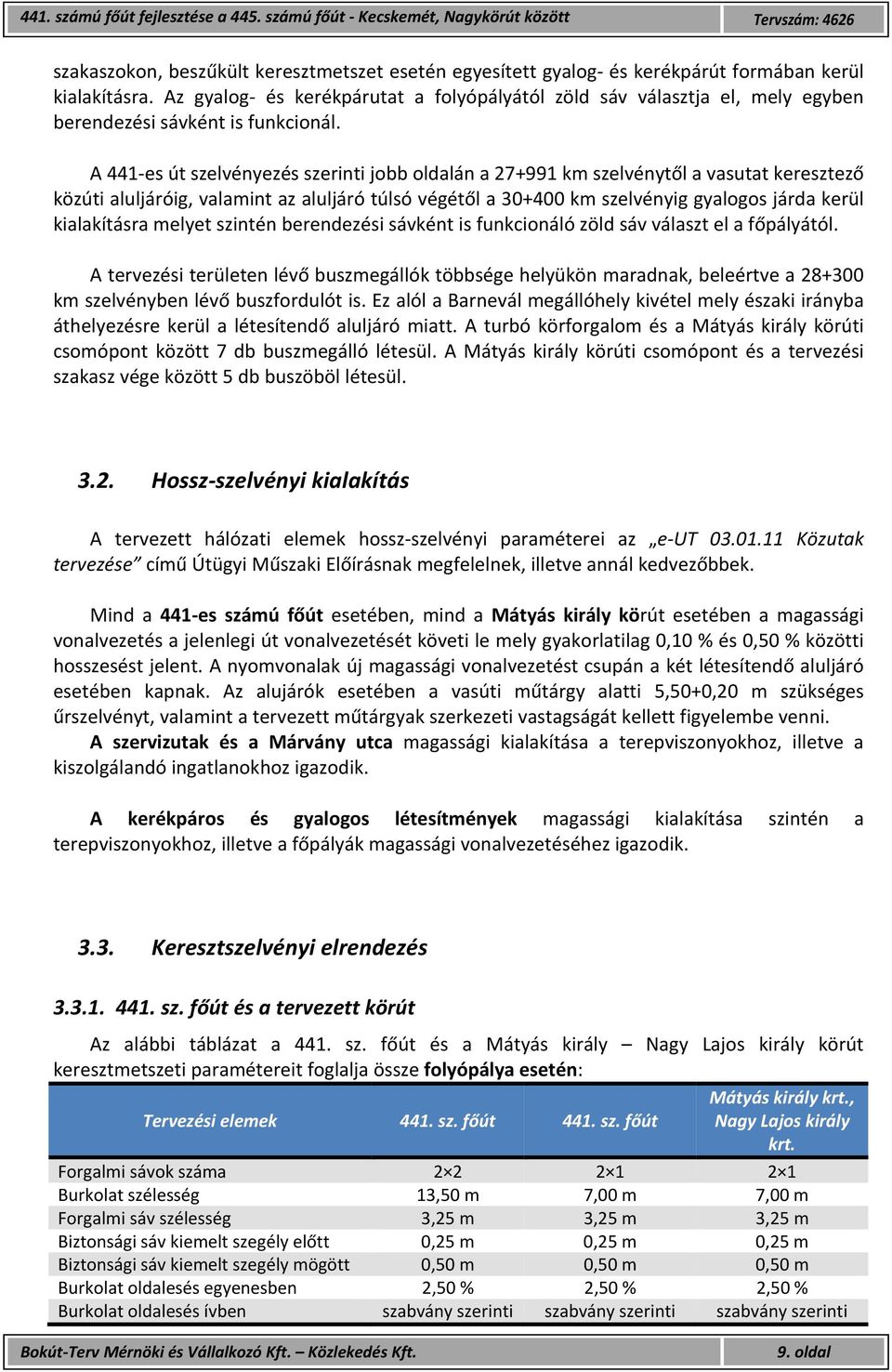 A 441 es út szelvényezés szerinti jobb oldalán a 27+991 km szelvénytől a vasutat keresztező közúti aluljáróig, valamint az aluljáró túlsó végétől a 30+400 km szelvényig gyalogos járda kerül