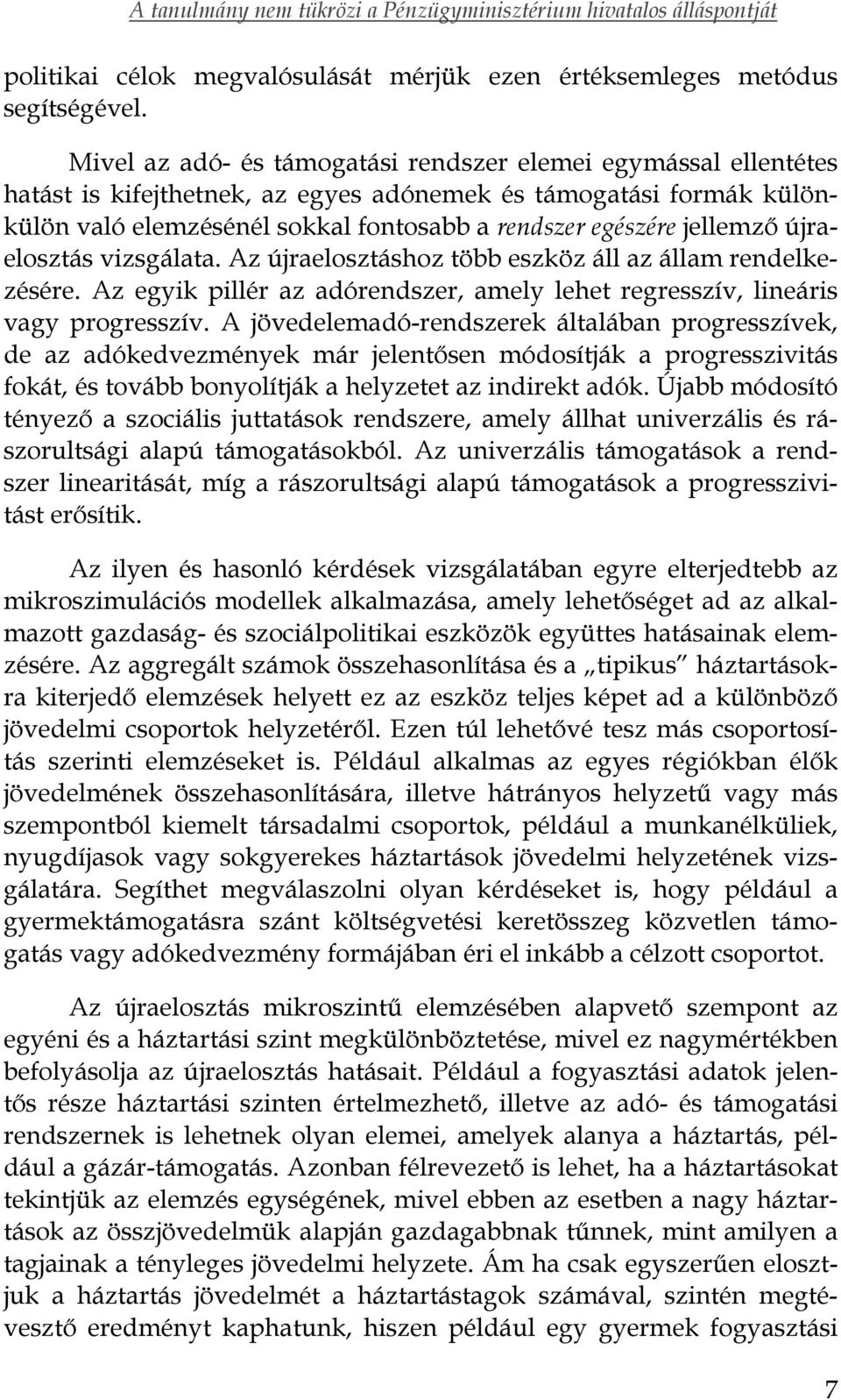 jellemző újraelosztás vizsgálata. Az újraelosztáshoz több eszköz áll az állam rendelkezésére. Az egyik pillér az adórendszer, amely lehet regresszív, lineáris vagy progresszív.