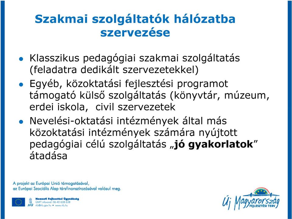 szolgáltatás (könyvtár, múzeum, erdei iskola, civil szervezetek Nevelési-oktatási intézmények