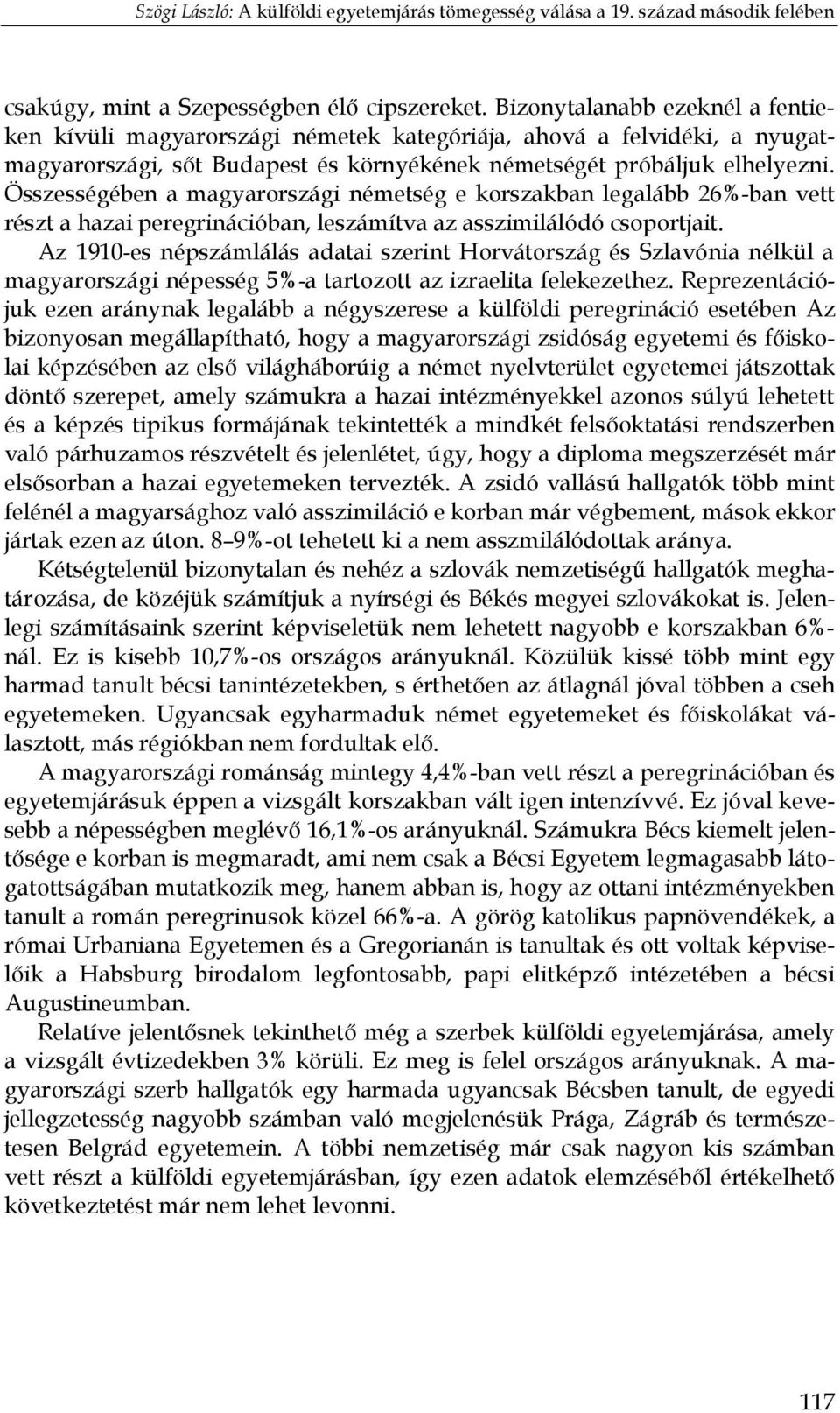 Összességében a magyarországi németség e korszakban legalább 26%-ban vett részt a hazai peregrinációban, leszámítva az asszimilálódó csoportjait.