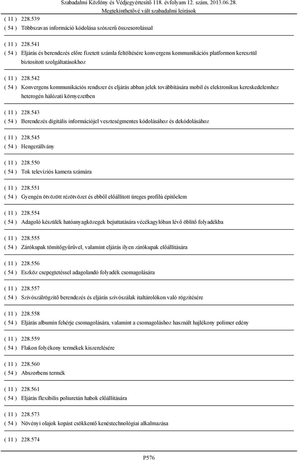 542 ( 54 ) Konvergens kommunikációs rendszer és eljárás abban jelek továbbítására mobil és elektronikus kereskedelemhez heterogén hálózati környezetben ( 11 ) 228.