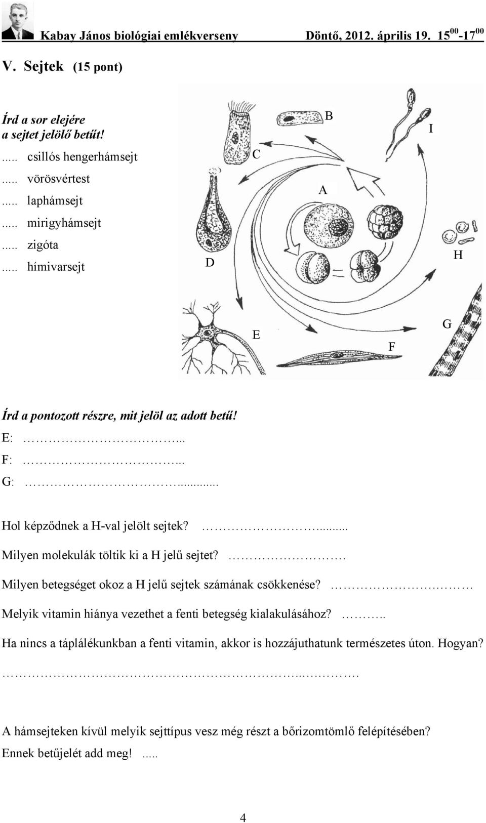 ... Milyen molekulák töltik ki a H jelű sejtet?. Milyen betegséget okoz a H jelű sejtek számának csökkenése?