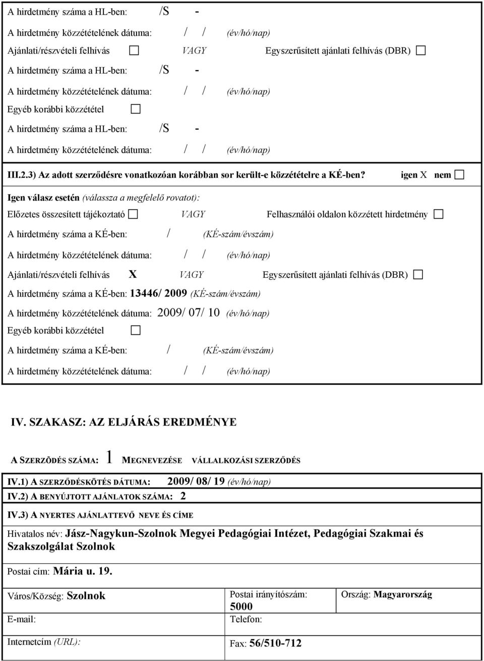 3) Az adott szerződésre vonatkozóan korábban sor került-e közzétételre a KÉ-ben?