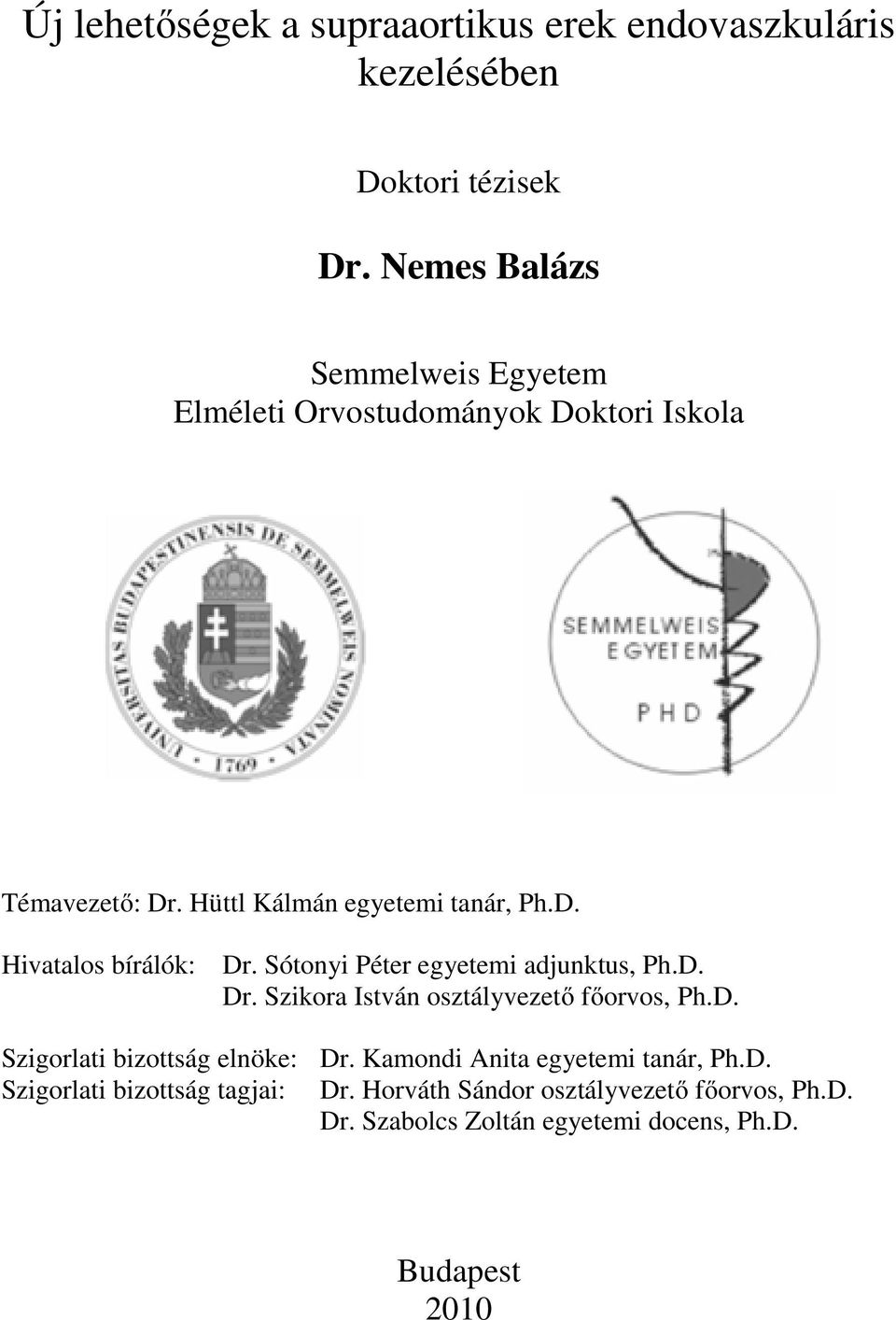 Sótonyi Péter egyetemi adjunktus, Ph.D. Dr. Szikora István osztályvezető főorvos, Ph.D. Szigorlati bizottság elnöke: Dr.