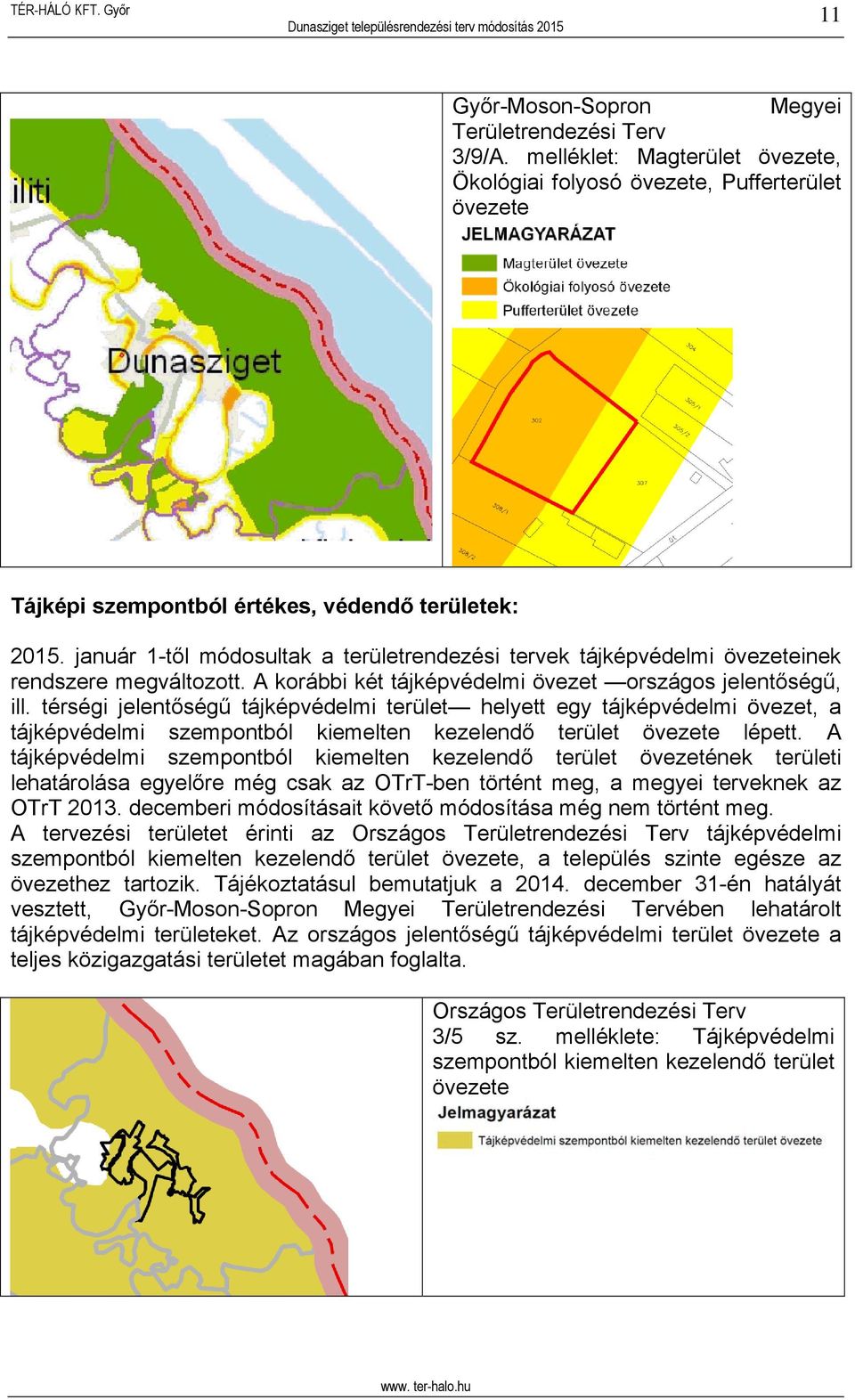 térségi jelentőségű tájképvédelmi terület helyett egy tájképvédelmi övezet, a tájképvédelmi szempontból kiemelten kezelendő terület övezete lépett.