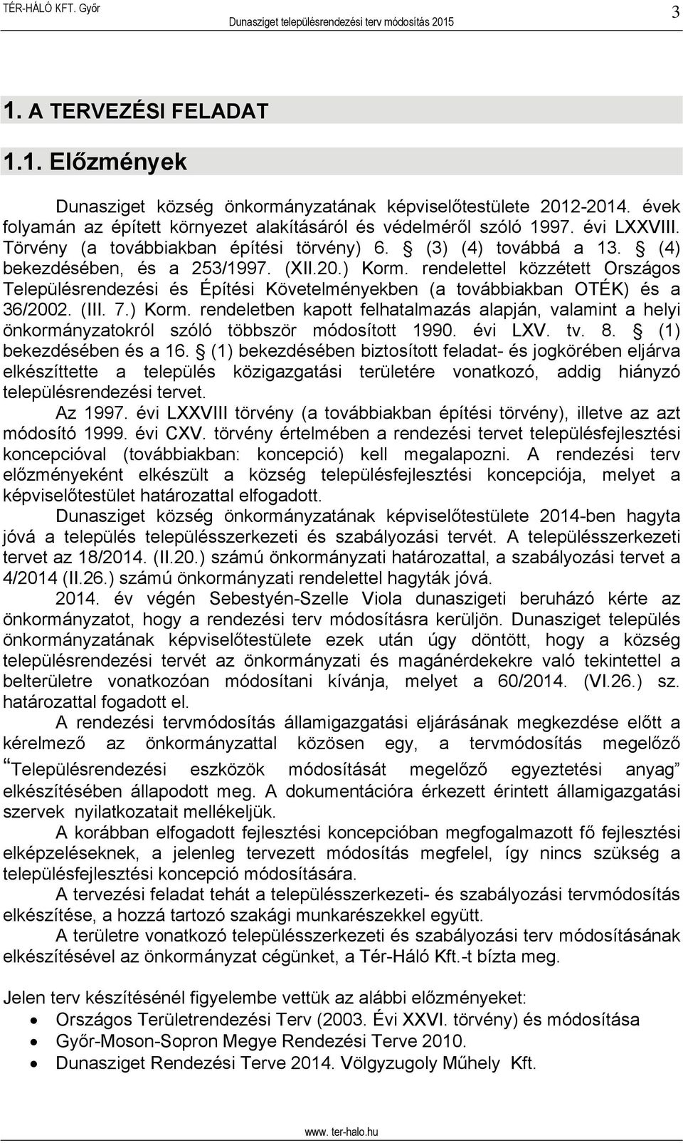 rendelettel közzétett Országos Településrendezési és Építési Követelményekben (a továbbiakban OTÉK) és a 36/2002. (III. 7.) Korm.