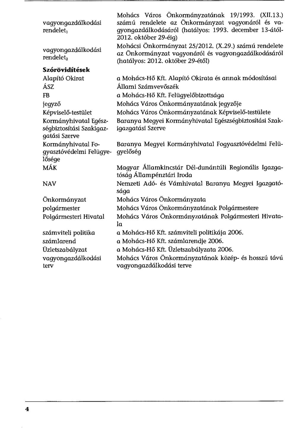 (XJI.13.) számú rendelete az Önkormányzat vagyonáról és vagyongazdálkodásáról (hatályos: 1993. december 13-ától- 2012. október 29-