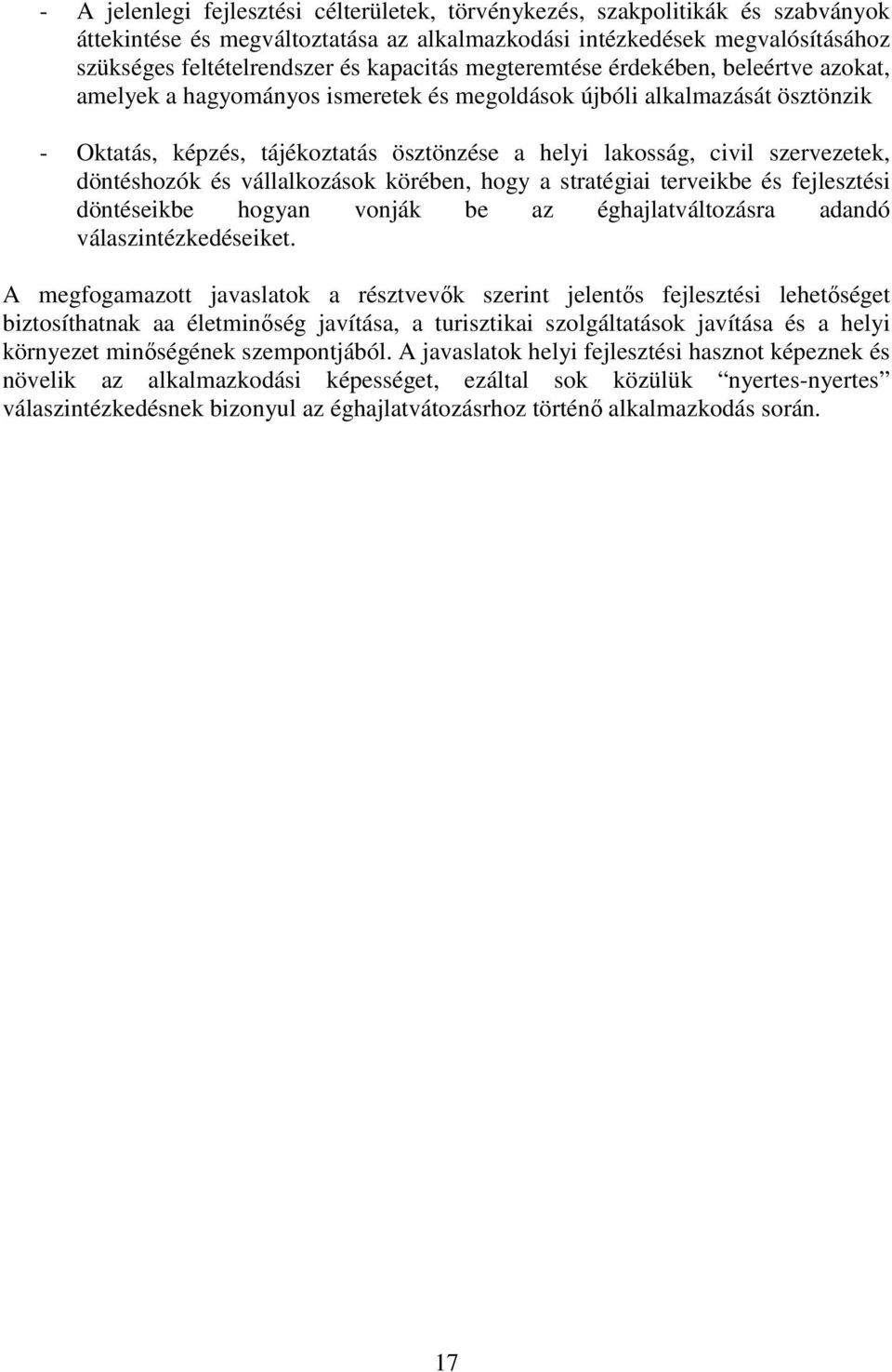 szervezetek, döntéshozók és vállalkozások körében, hogy a stratégiai terveikbe és fejlesztési döntéseikbe hogyan vonják be az éghajlatváltozásra adandó válaszintézkedéseiket.