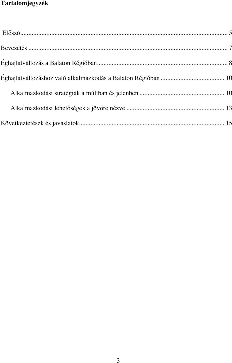 .. 8 Éghajlatváltozáshoz való alkalmazkodás a Balaton Régióban.