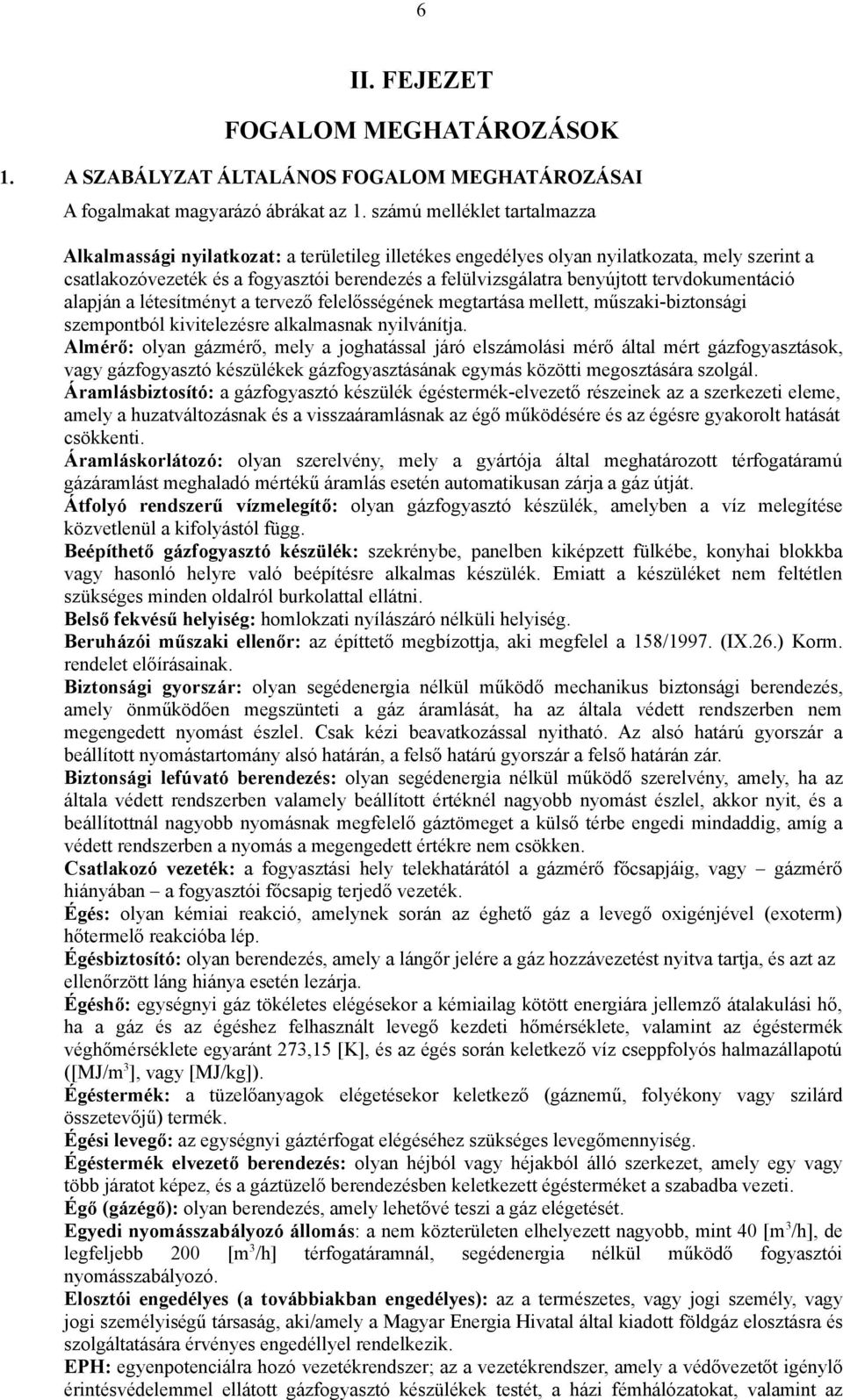 tervdokumentáció alapján a létesítményt a tervező felelősségének megtartása mellett, műszaki-biztonsági szempontból kivitelezésre alkalmasnak nyilvánítja.