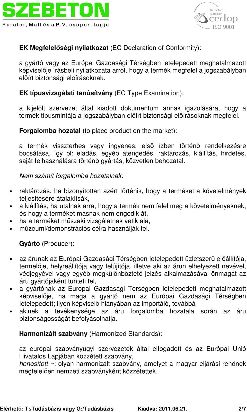 EK típusvizsgálati tanúsítvány (EC Type Examination): a kijelölt szervezet által kiadott dokumentum annak igazolására, hogy a termék típusmintája a jogszabályban előírt biztonsági előírásoknak