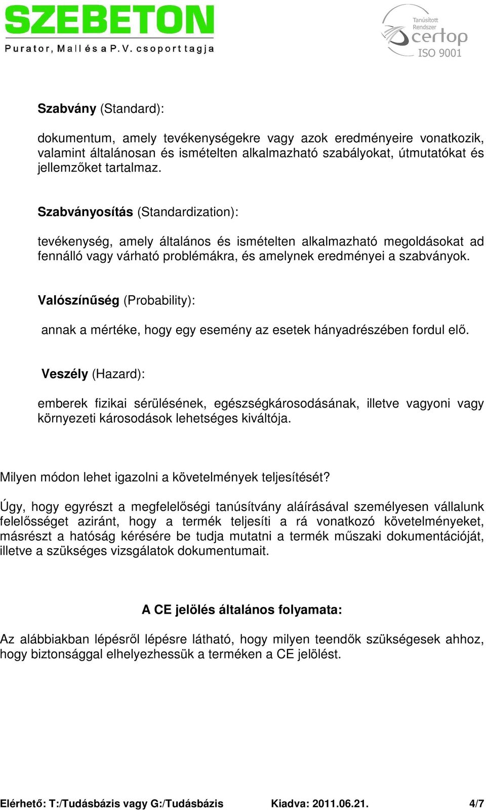 Valószínűség (Probability): annak a mértéke, hogy egy esemény az esetek hányadrészében fordul elő.