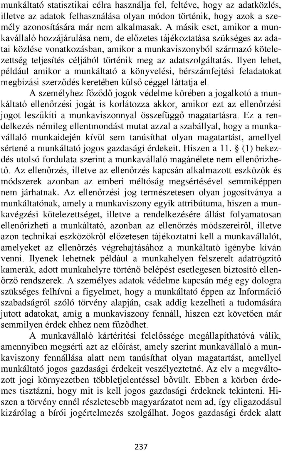 történik meg az adatszolgáltatás. Ilyen lehet, például amikor a munkáltató a könyvelési, bérszámfejtési feladatokat megbízási szerződés keretében külső céggel láttatja el.