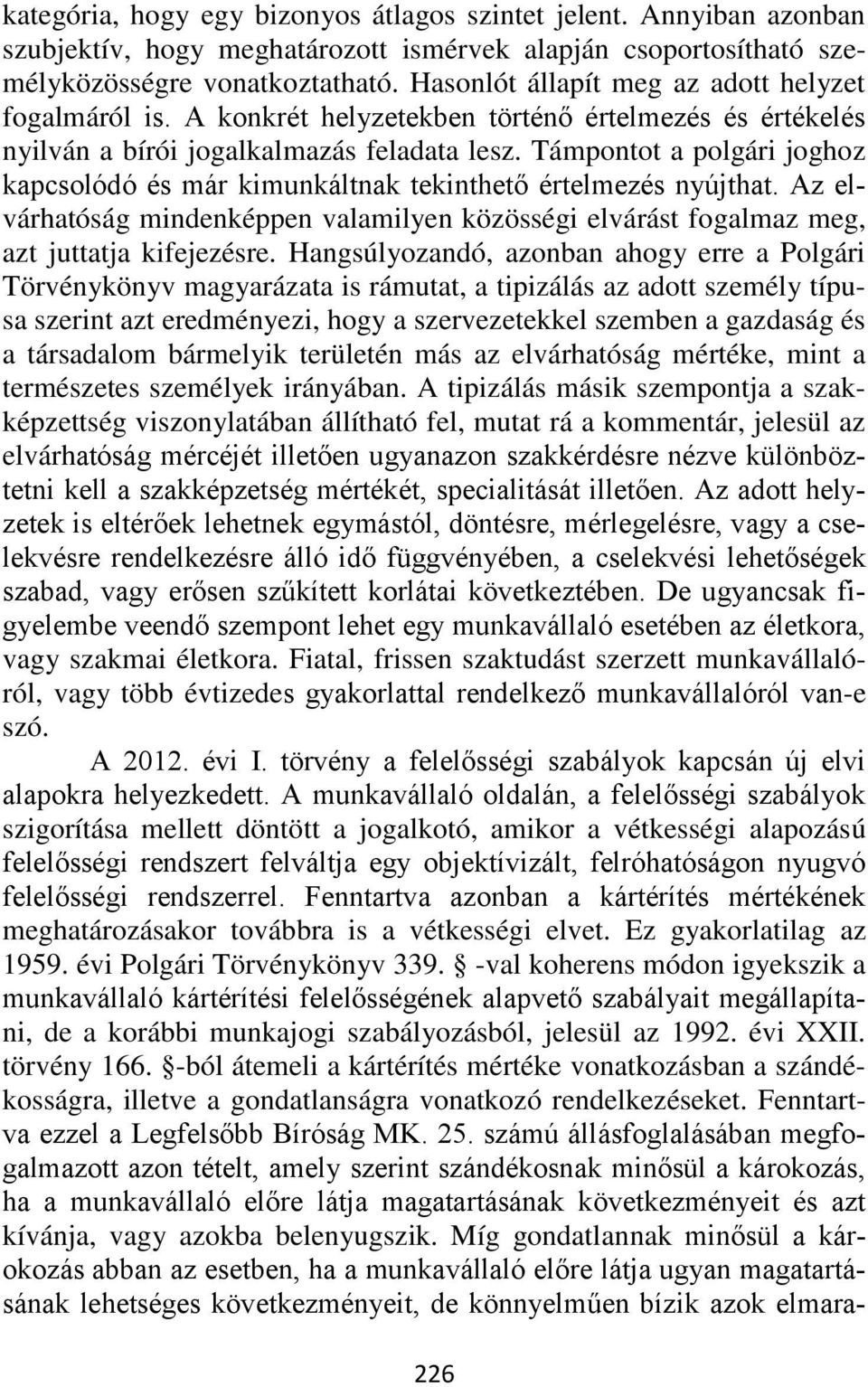 Támpontot a polgári joghoz kapcsolódó és már kimunkáltnak tekinthető értelmezés nyújthat. Az elvárhatóság mindenképpen valamilyen közösségi elvárást fogalmaz meg, azt juttatja kifejezésre.