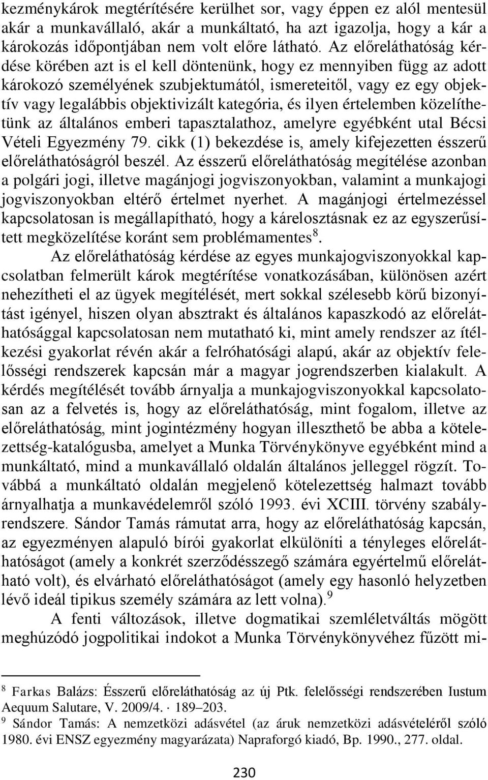 kategória, és ilyen értelemben közelíthetünk az általános emberi tapasztalathoz, amelyre egyébként utal Bécsi Vételi Egyezmény 79.