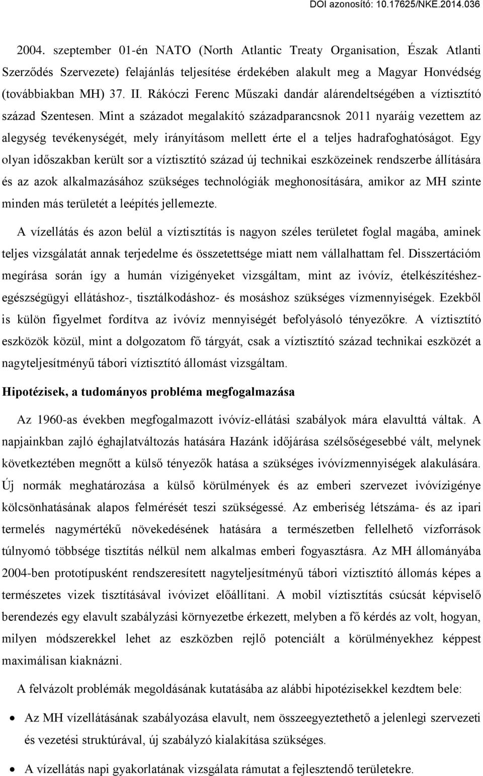 Mint a századot megalakító századparancsnok 2011 nyaráig vezettem az alegység tevékenységét, mely irányításom mellett érte el a teljes hadrafoghatóságot.