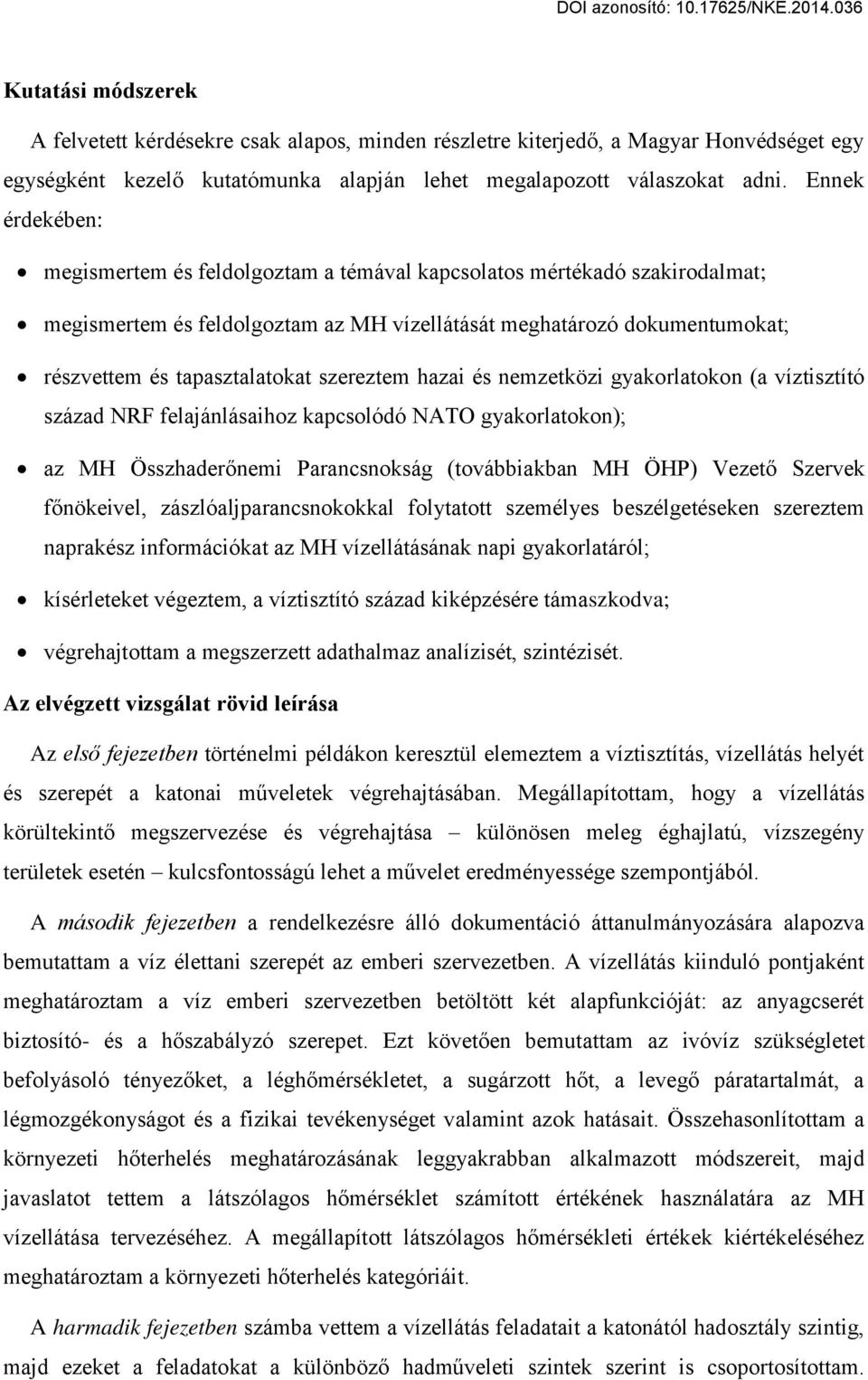 szereztem hazai és nemzetközi gyakorlatokon (a víztisztító század NRF felajánlásaihoz kapcsolódó NATO gyakorlatokon); az MH Összhader nemi Parancsnokság (továbbiakban MH ÖHP) Vezet Szervek f