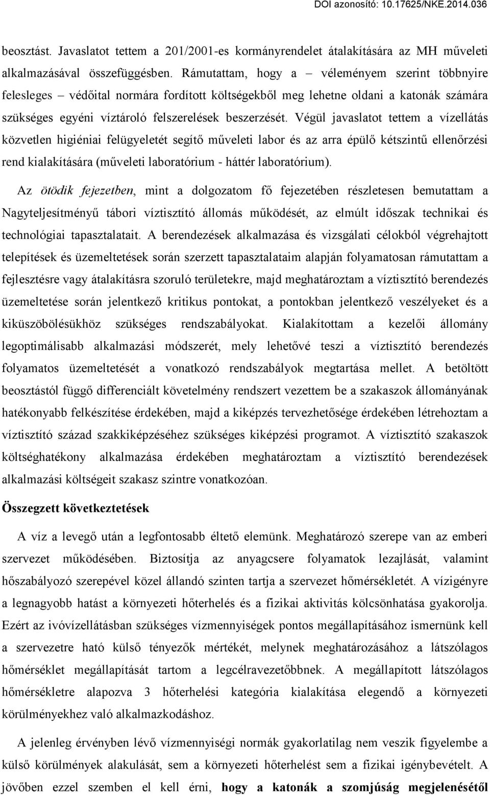 Végül javaslatot tettem a vízellátás közvetlen higiéniai felügyeletét segít műveleti labor és az arra épül kétszintű ellen rzési rend kialakítására (műveleti laboratórium - háttér laboratórium).