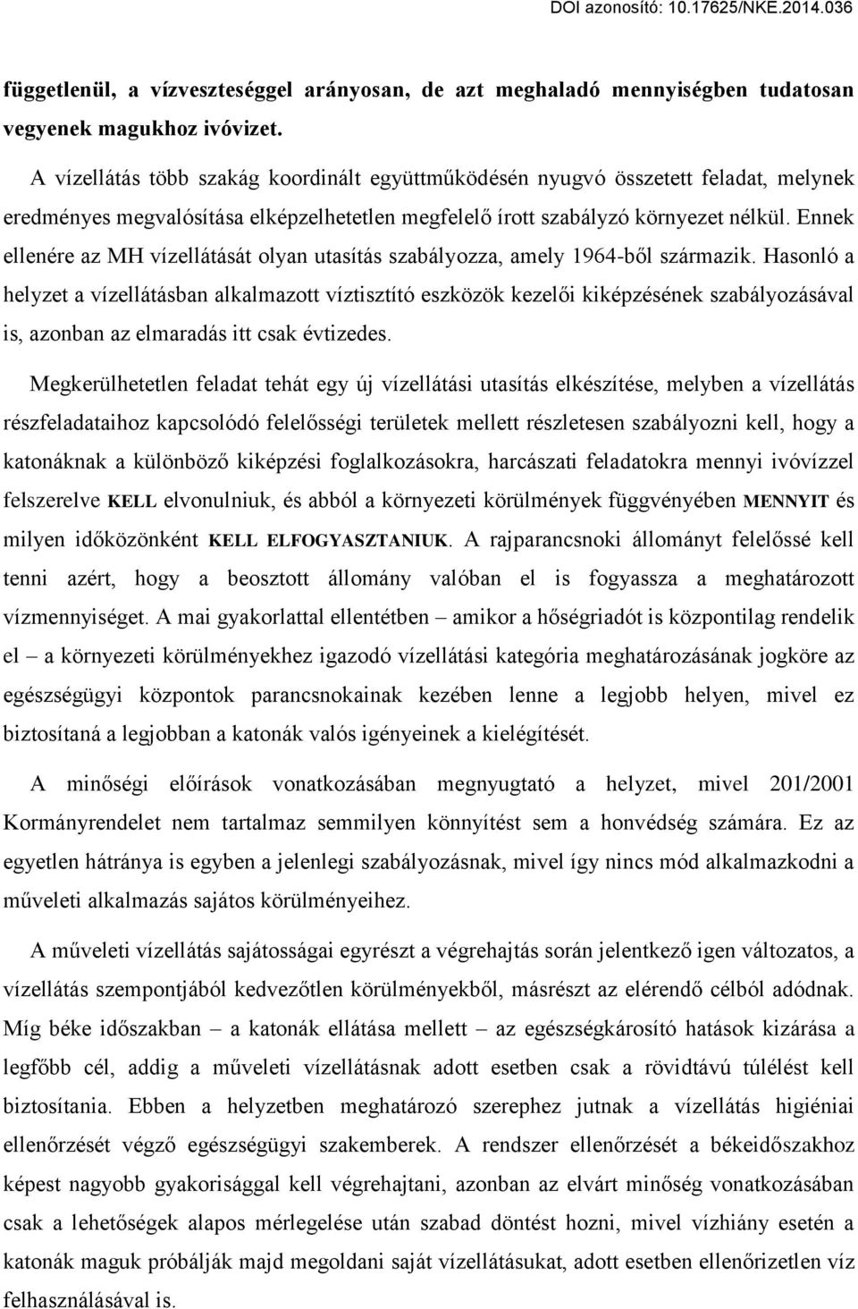 Ennek ellenére az MH vízellátását olyan utasítás szabályozza, amely 196Ő-b l származik.